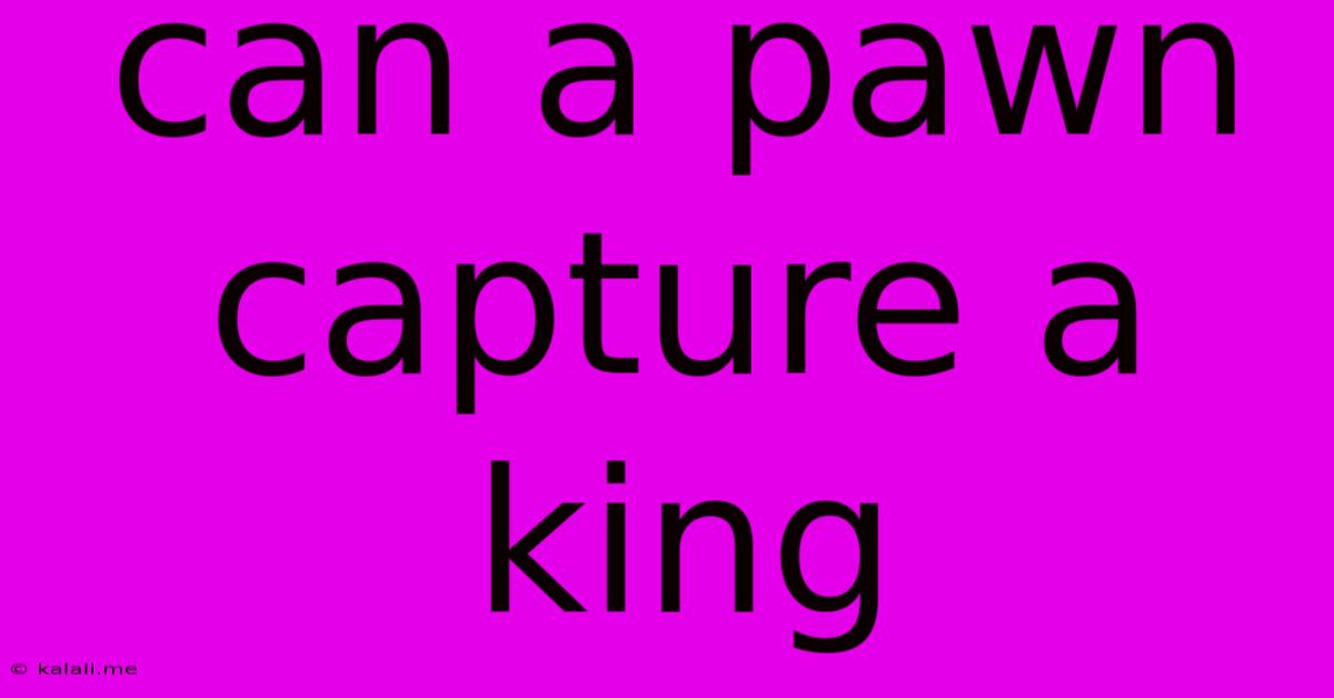 Can A Pawn Capture A King