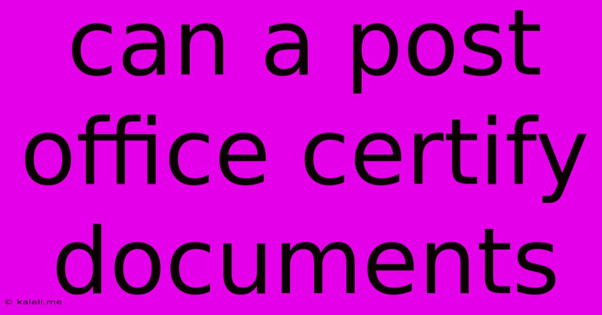Can A Post Office Certify Documents
