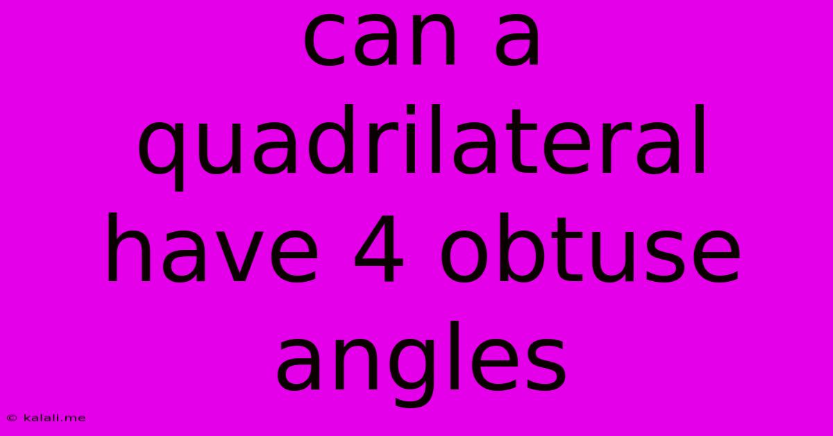 Can A Quadrilateral Have 4 Obtuse Angles