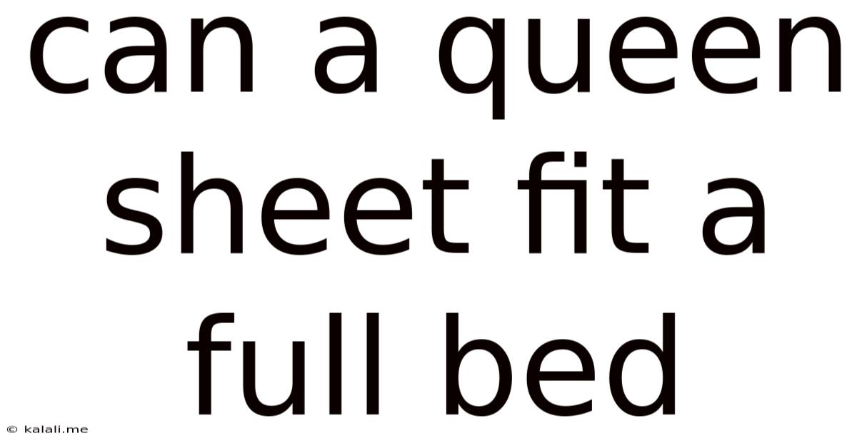 Can A Queen Sheet Fit A Full Bed
