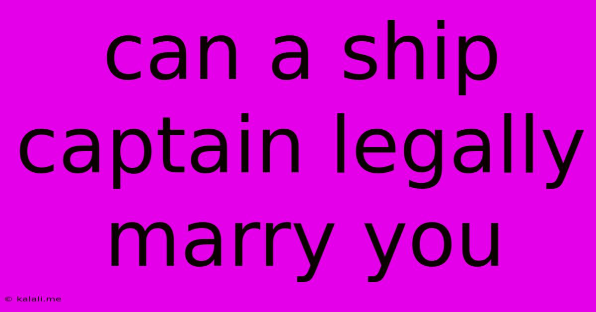 Can A Ship Captain Legally Marry You