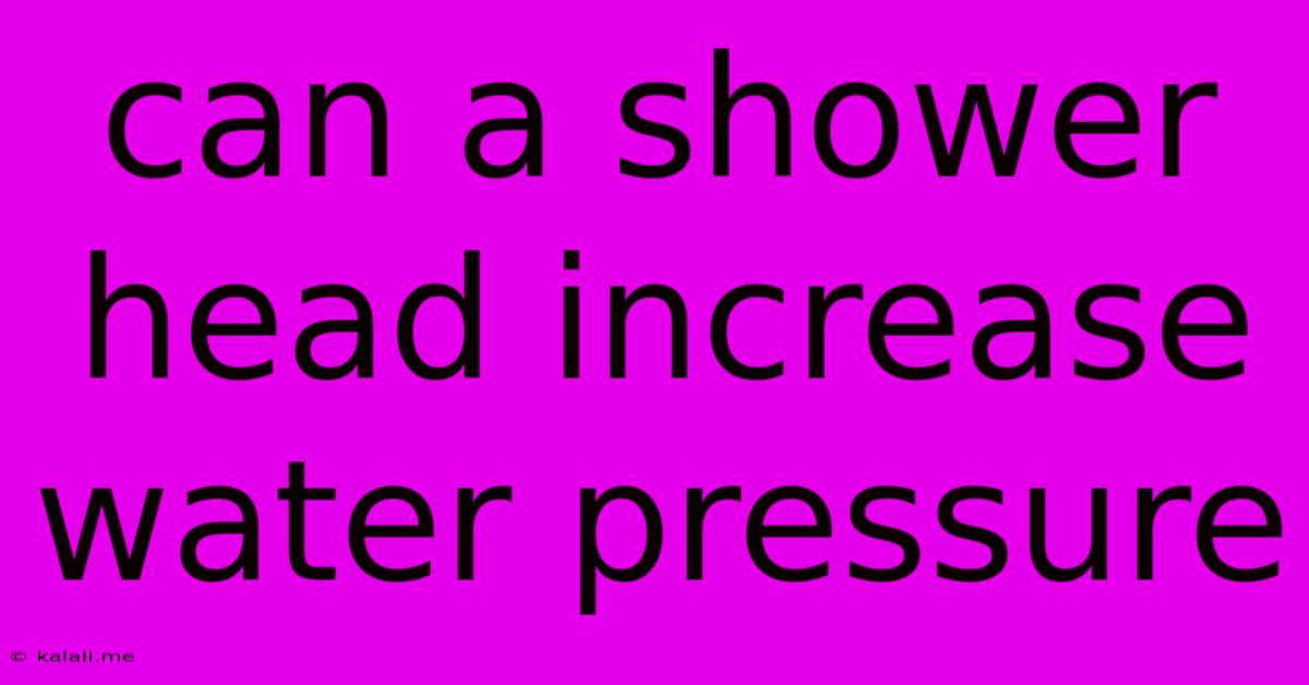 Can A Shower Head Increase Water Pressure
