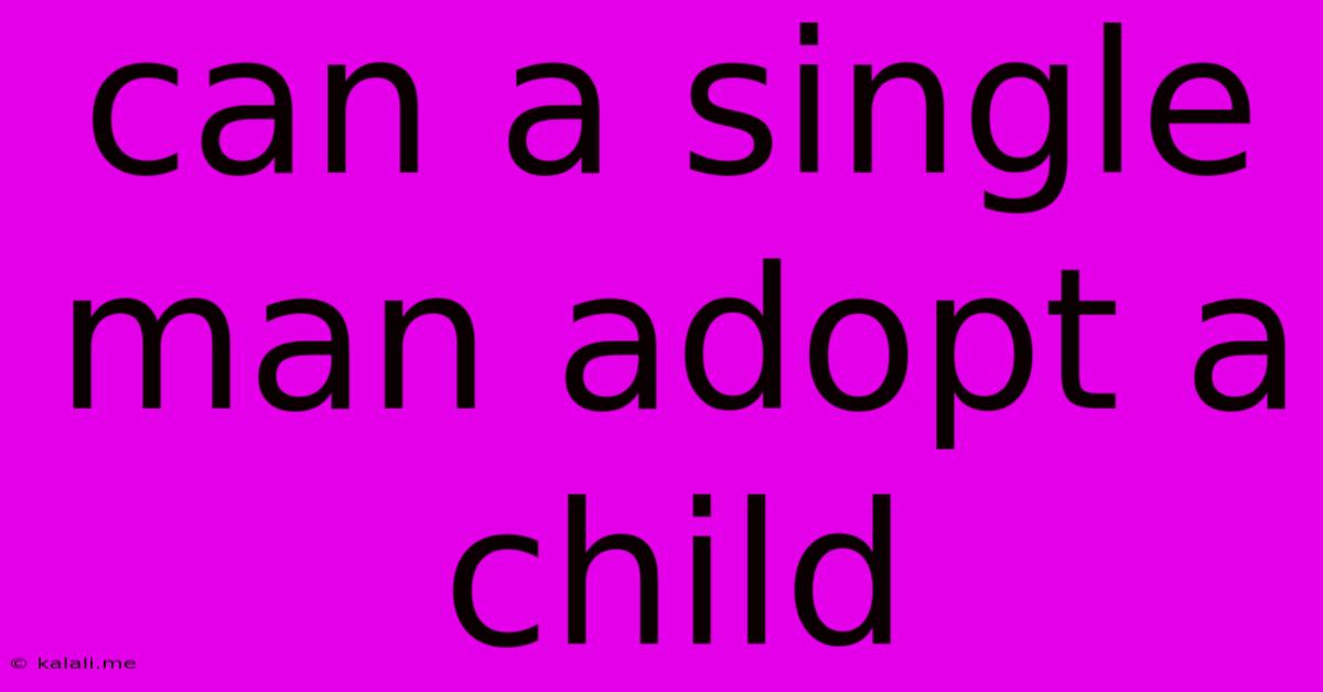 Can A Single Man Adopt A Child