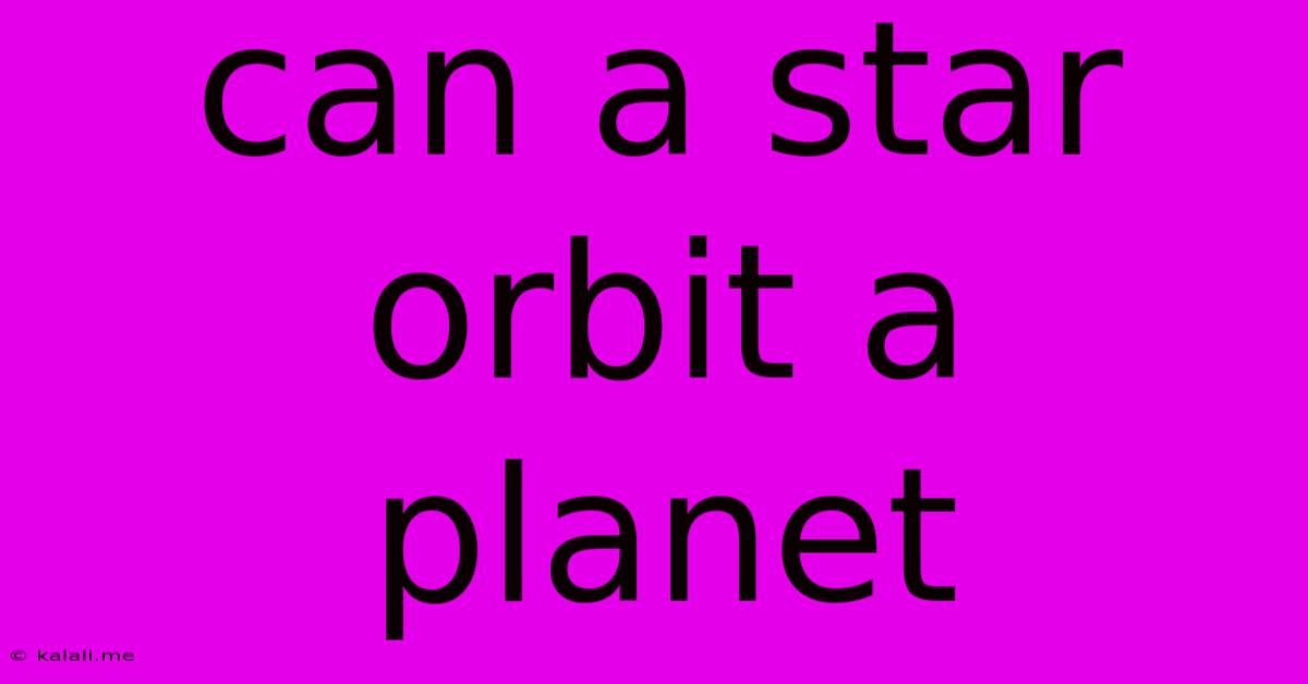 Can A Star Orbit A Planet