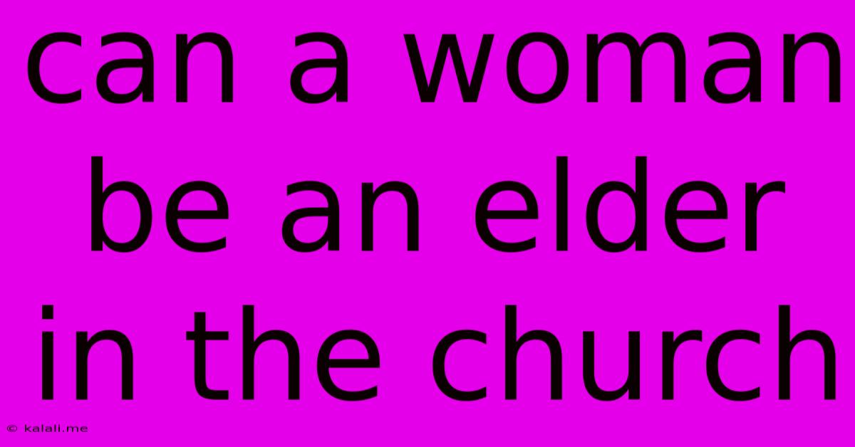 Can A Woman Be An Elder In The Church