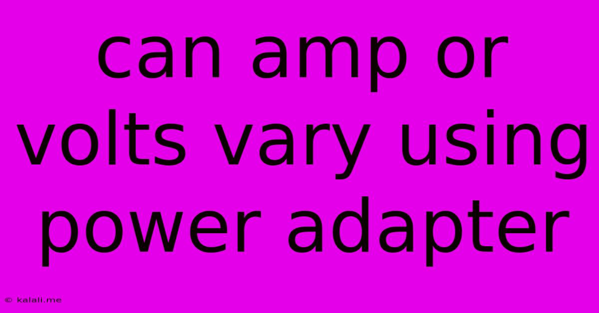 Can Amp Or Volts Vary Using Power Adapter