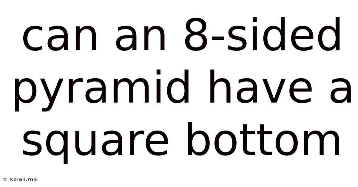 Can An 8-sided Pyramid Have A Square Bottom