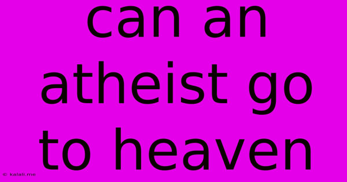 Can An Atheist Go To Heaven