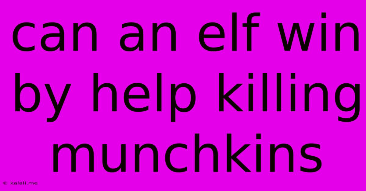 Can An Elf Win By Help Killing Munchkins