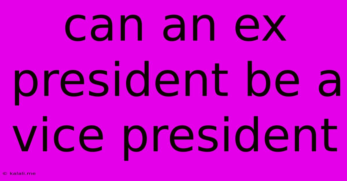 Can An Ex President Be A Vice President