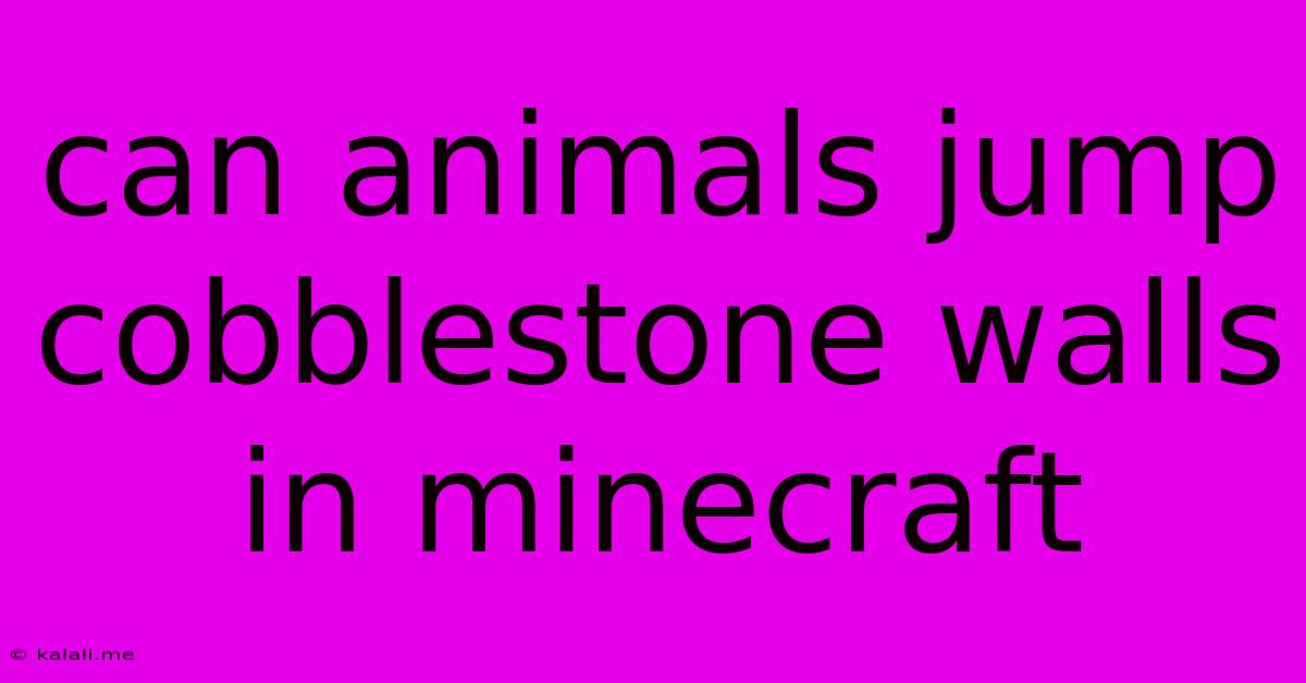 Can Animals Jump Cobblestone Walls In Minecraft