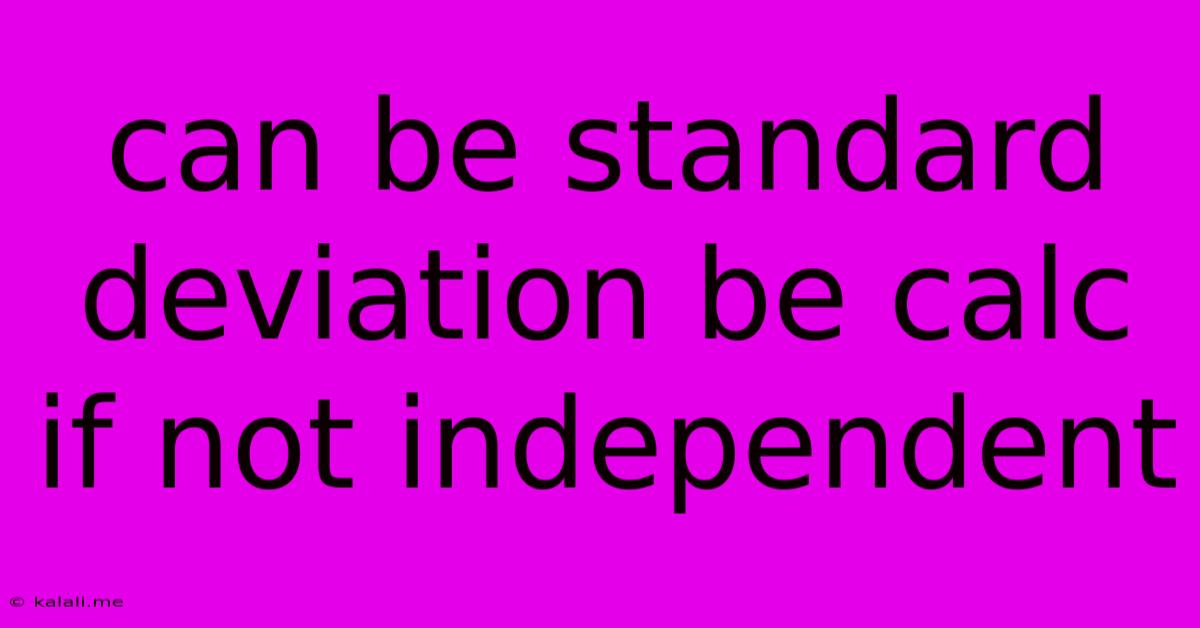 Can Be Standard Deviation Be Calc If Not Independent