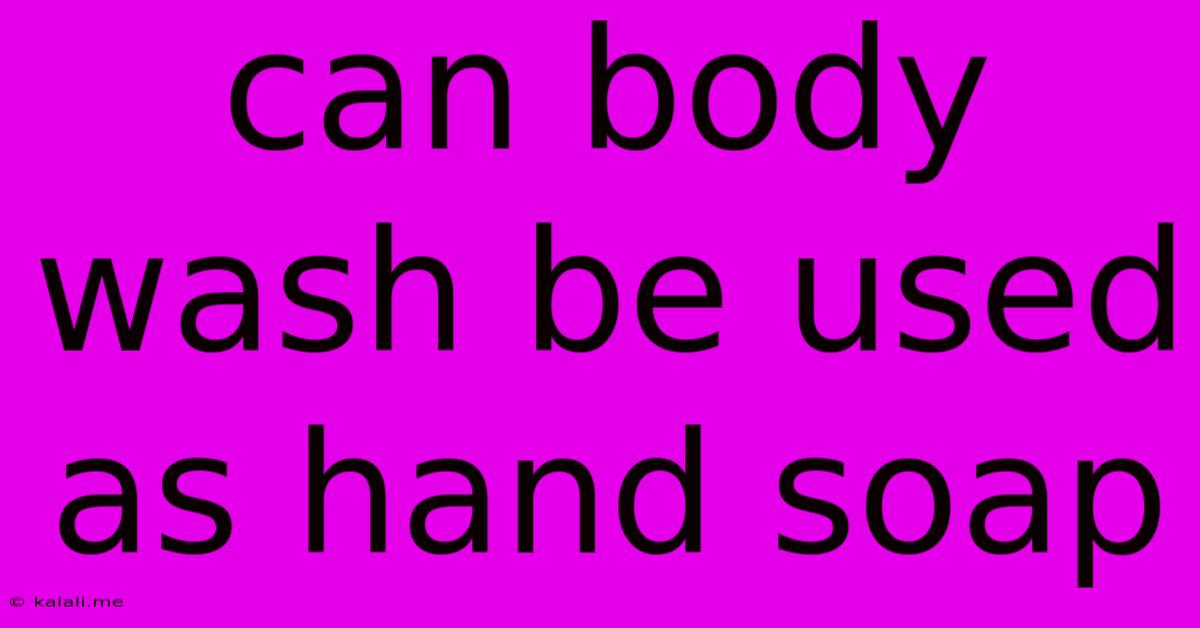 Can Body Wash Be Used As Hand Soap