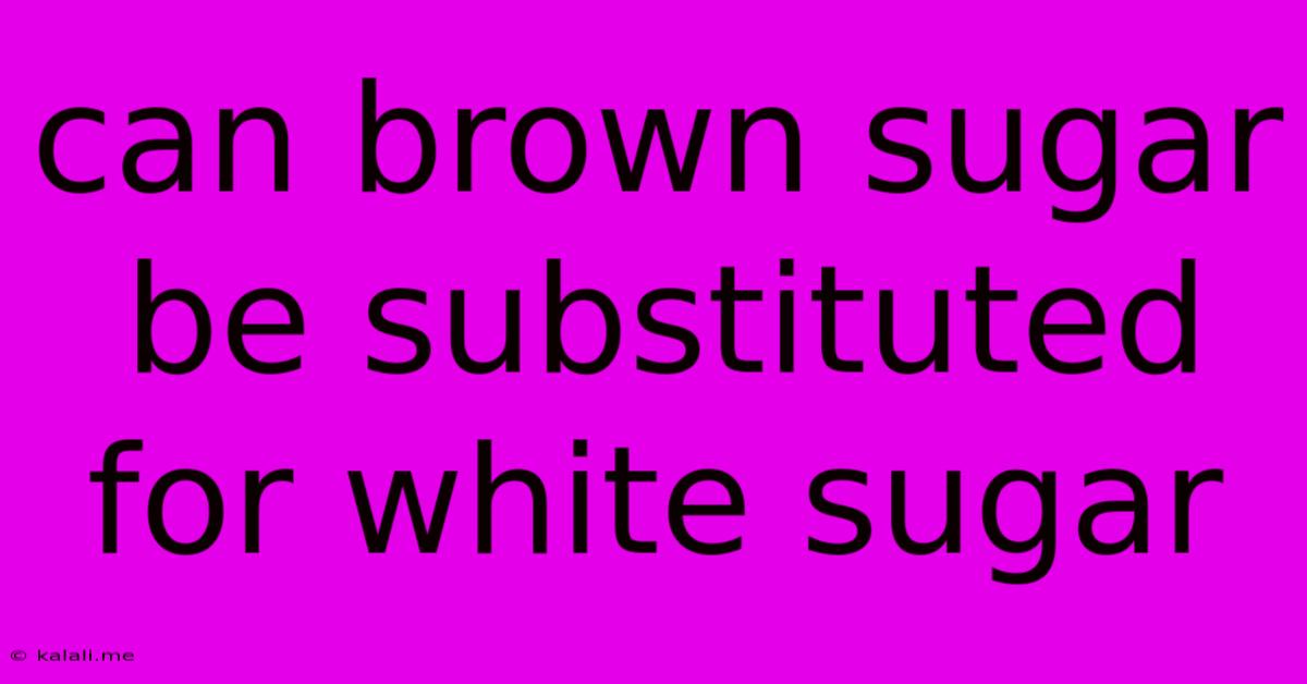 Can Brown Sugar Be Substituted For White Sugar