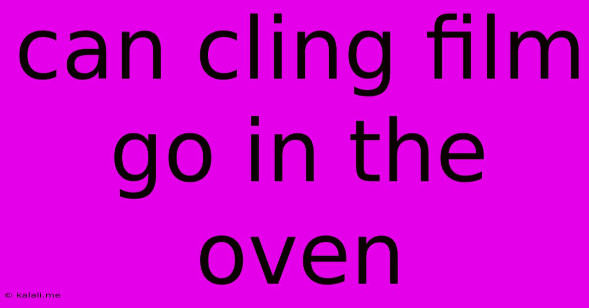 Can Cling Film Go In The Oven