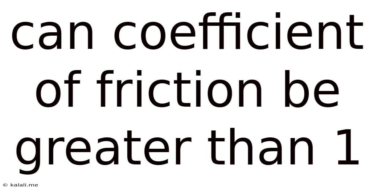 Can Coefficient Of Friction Be Greater Than 1