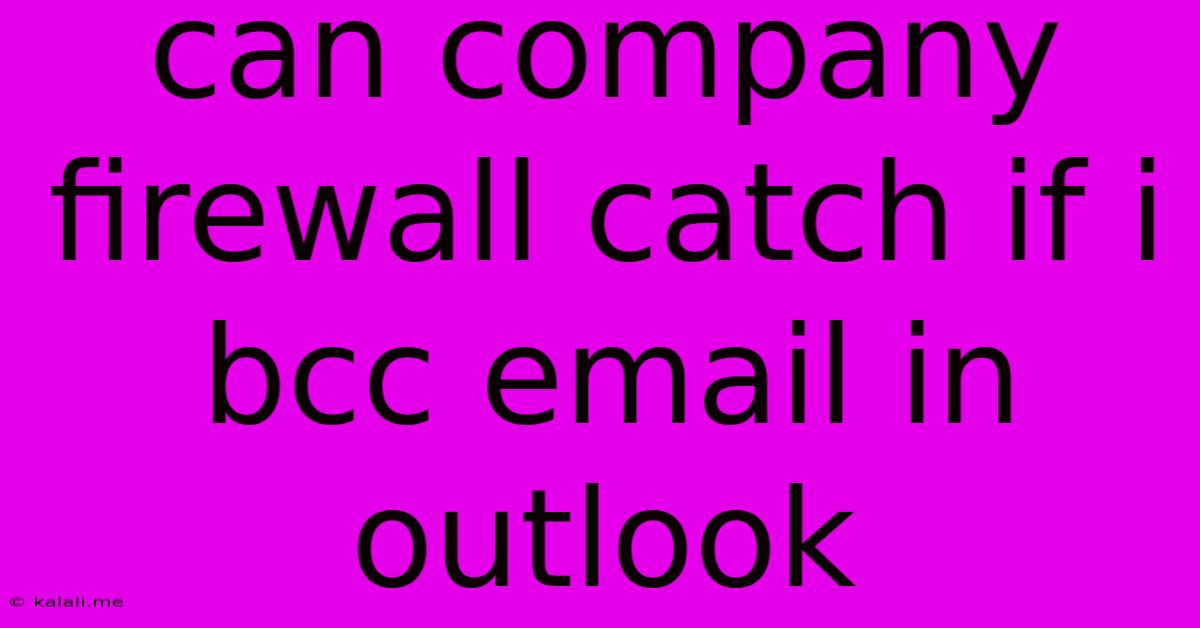 Can Company Firewall Catch If I Bcc Email In Outlook