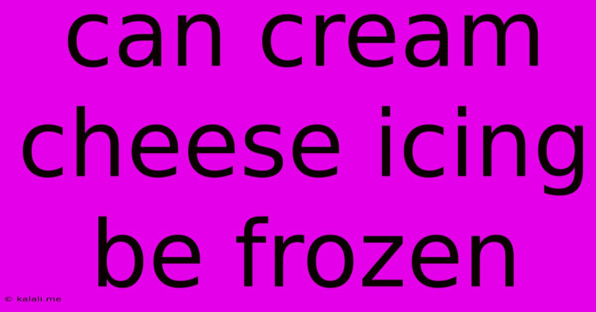 Can Cream Cheese Icing Be Frozen
