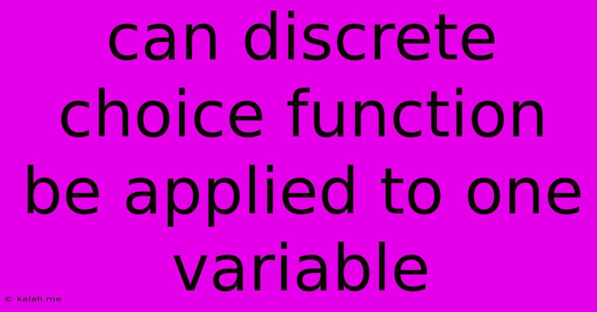 Can Discrete Choice Function Be Applied To One Variable