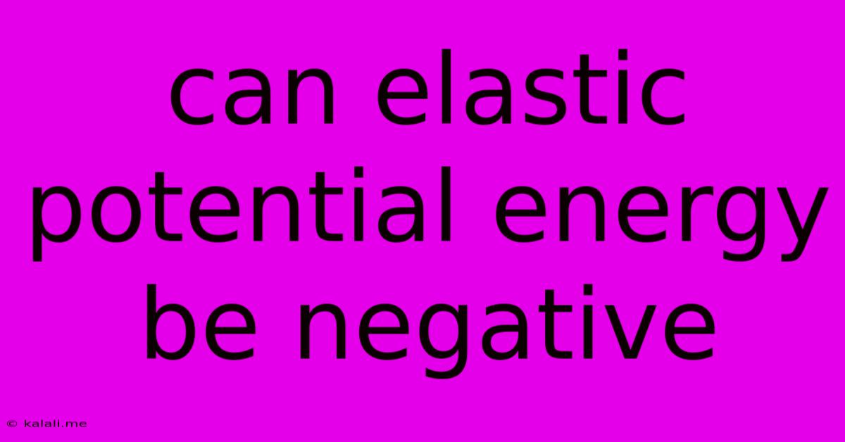 Can Elastic Potential Energy Be Negative