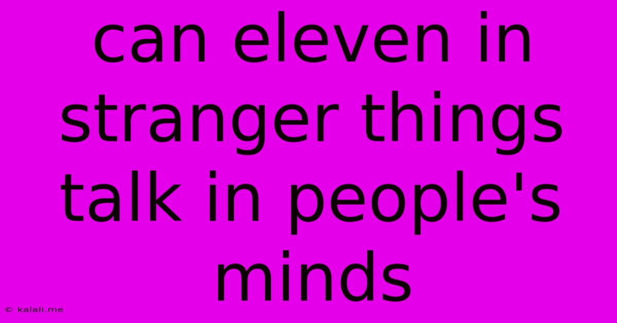 Can Eleven In Stranger Things Talk In People's Minds