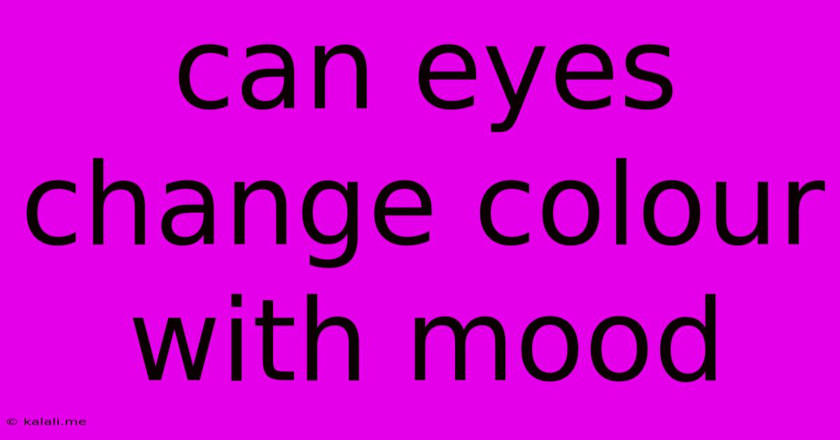 Can Eyes Change Colour With Mood