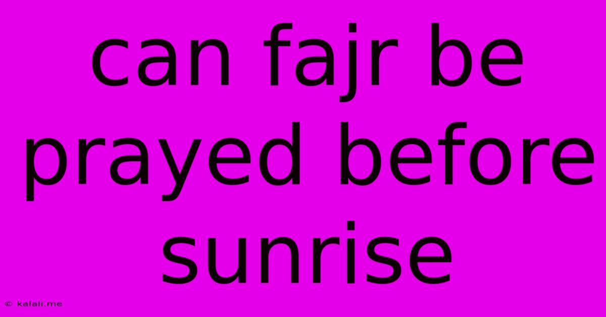 Can Fajr Be Prayed Before Sunrise