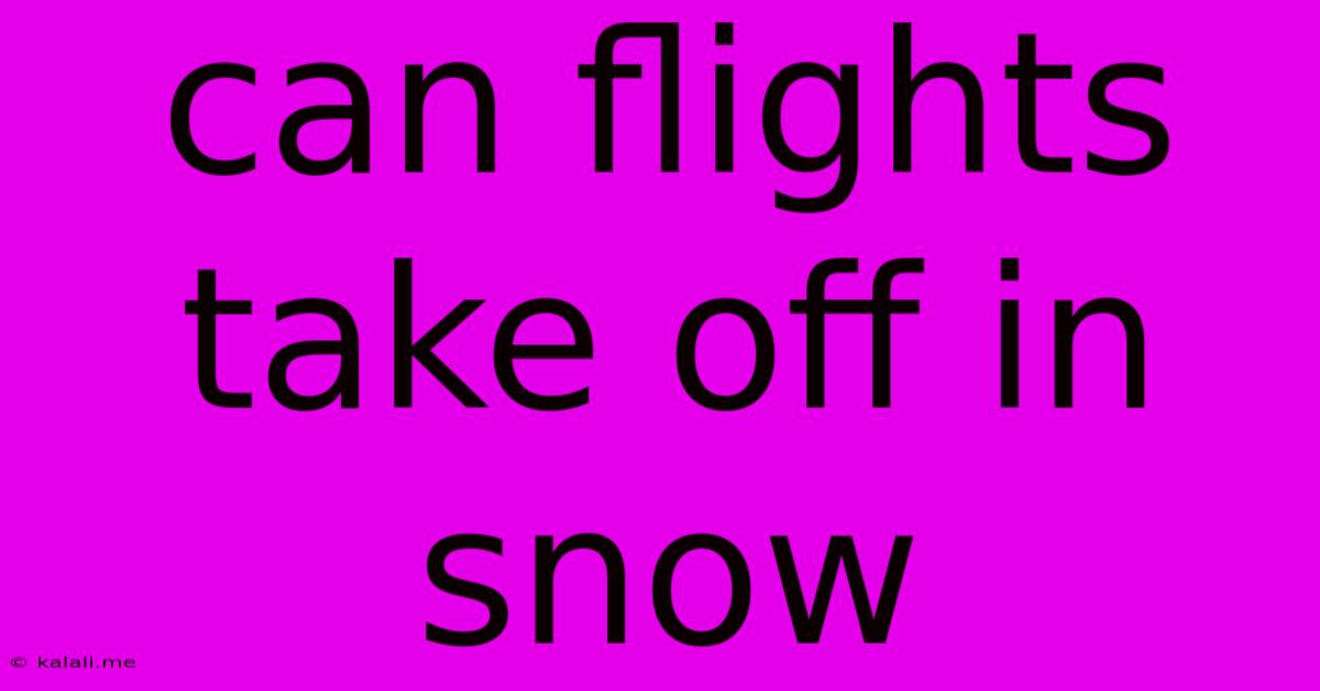 Can Flights Take Off In Snow