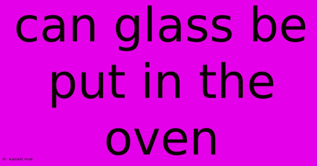 Can Glass Be Put In The Oven