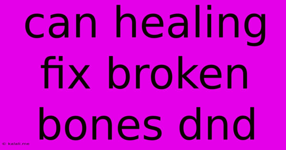 Can Healing Fix Broken Bones Dnd