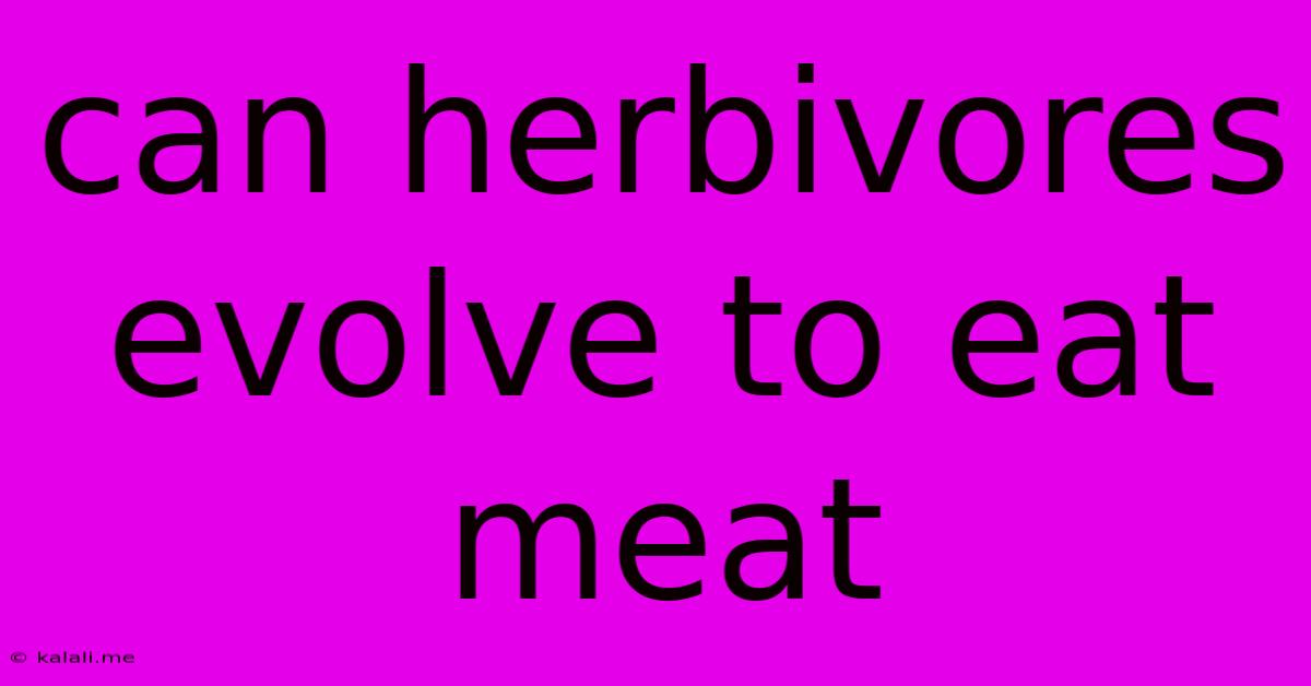 Can Herbivores Evolve To Eat Meat