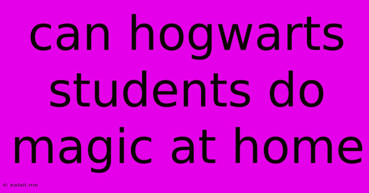 Can Hogwarts Students Do Magic At Home