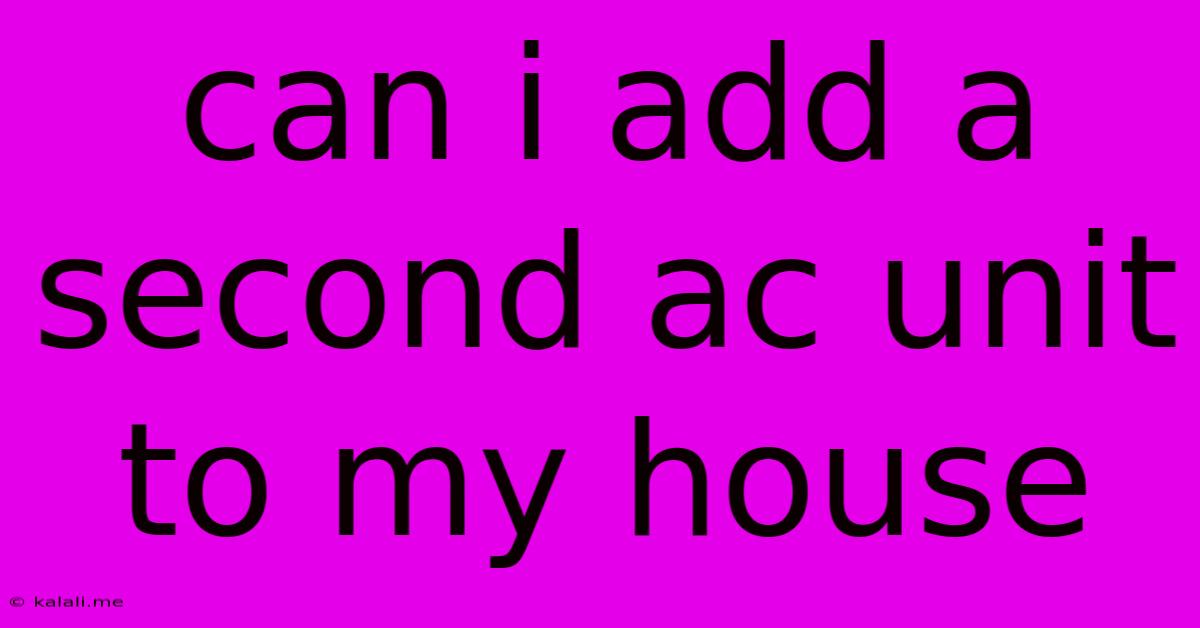 Can I Add A Second Ac Unit To My House