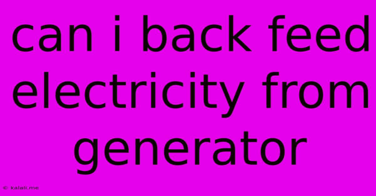 Can I Back Feed Electricity From Generator