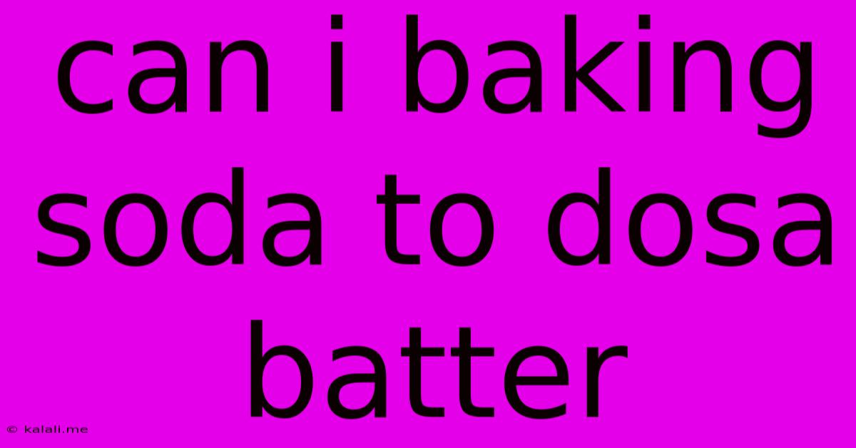 Can I Baking Soda To Dosa Batter