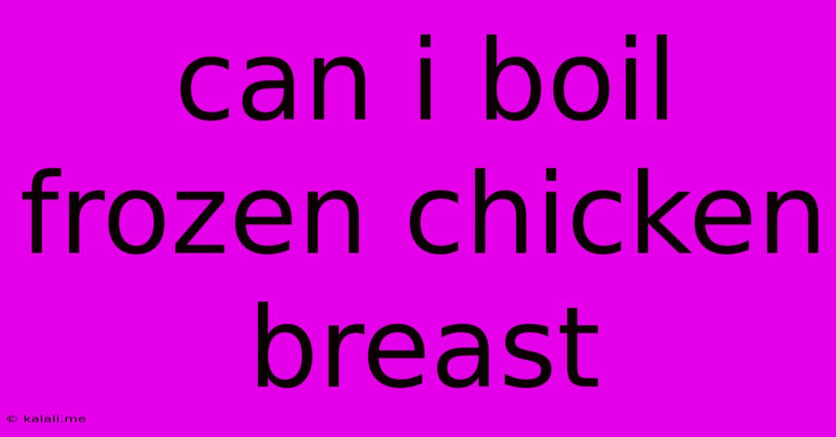 Can I Boil Frozen Chicken Breast