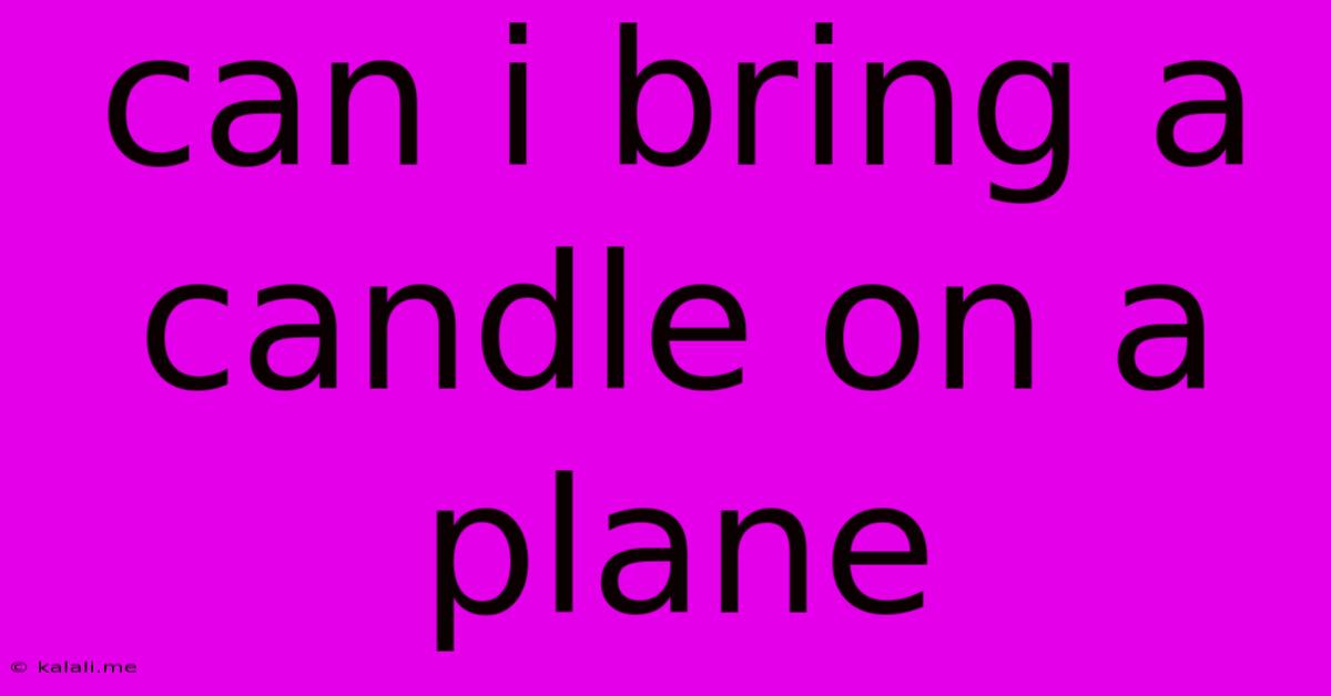 Can I Bring A Candle On A Plane
