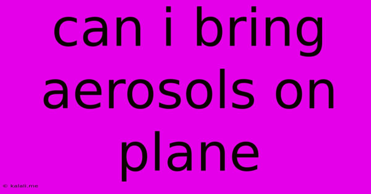 Can I Bring Aerosols On Plane
