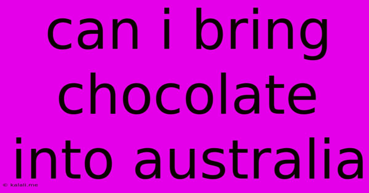Can I Bring Chocolate Into Australia