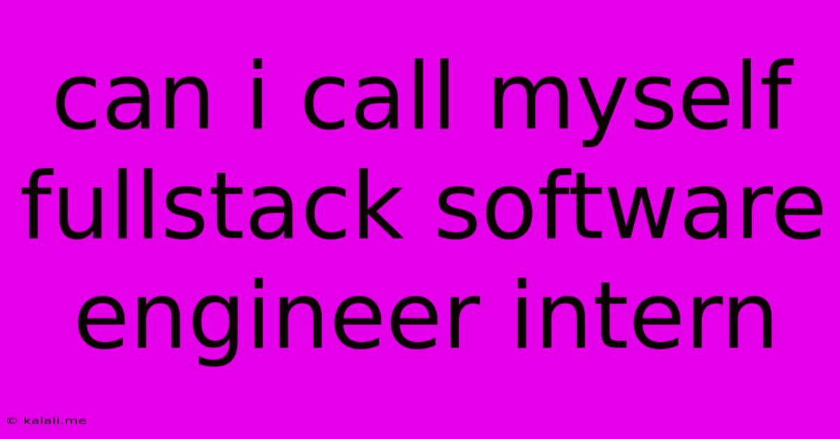 Can I Call Myself Fullstack Software Engineer Intern