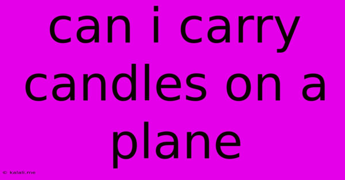 Can I Carry Candles On A Plane