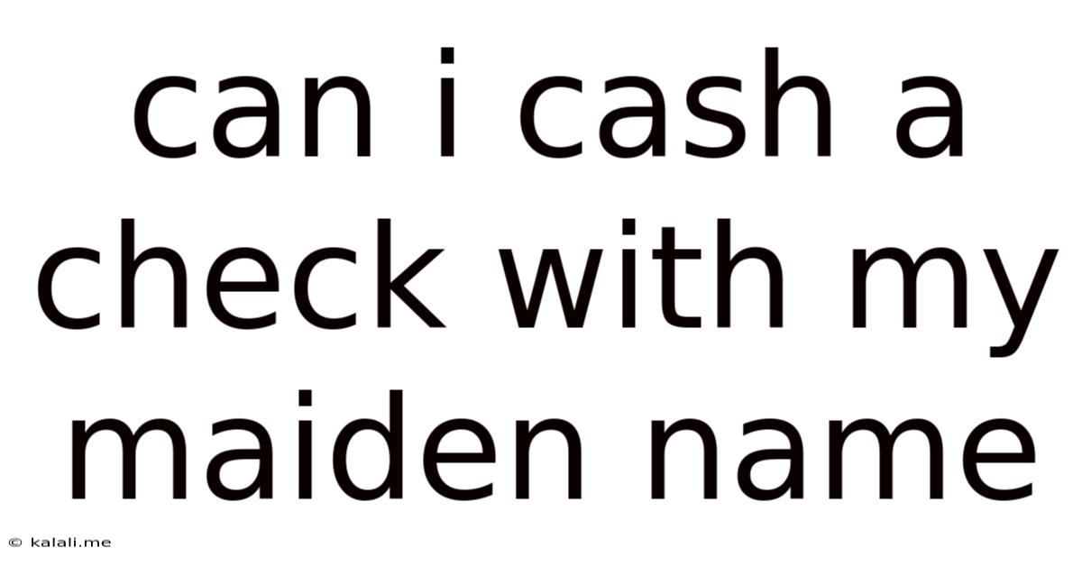 Can I Cash A Check With My Maiden Name