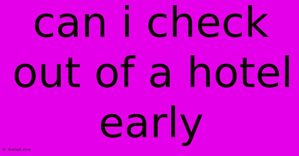 Can I Check Out Of A Hotel Early
