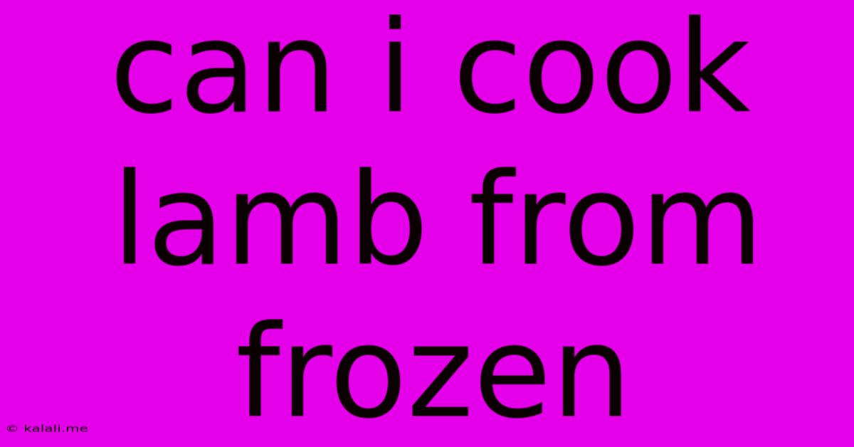 Can I Cook Lamb From Frozen