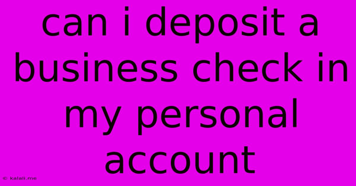 Can I Deposit A Business Check In My Personal Account