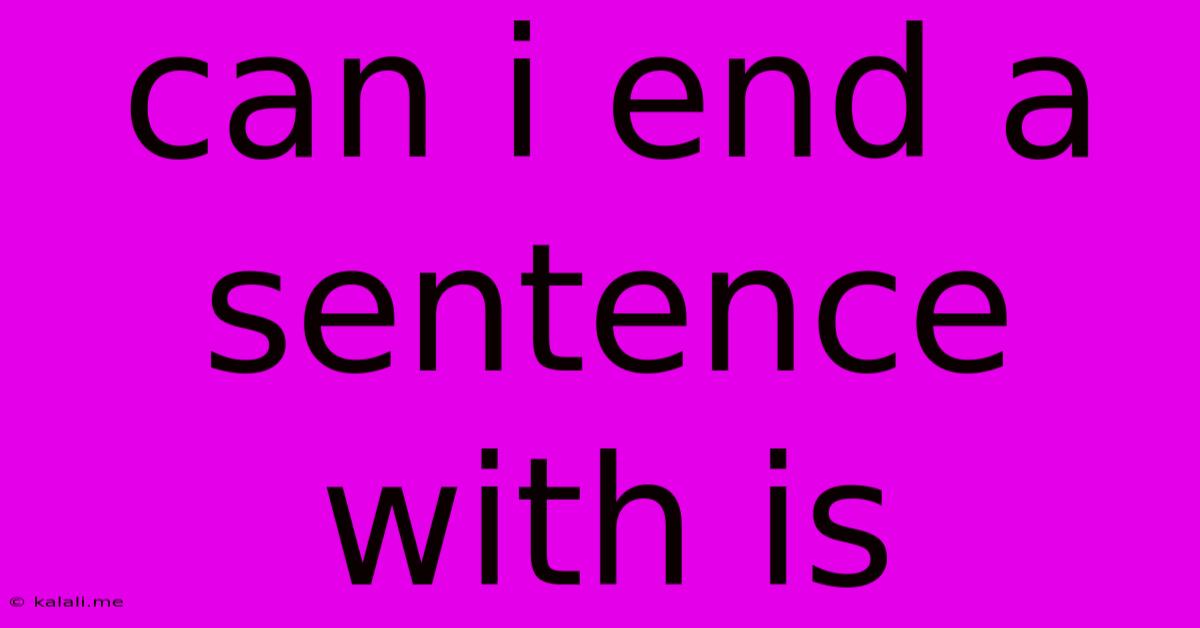 Can I End A Sentence With Is