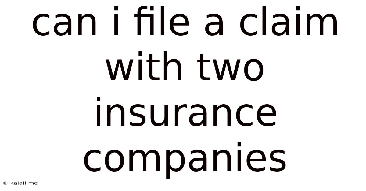 Can I File A Claim With Two Insurance Companies