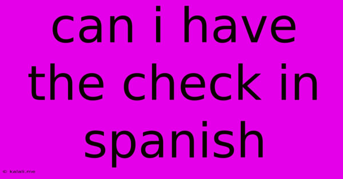 Can I Have The Check In Spanish