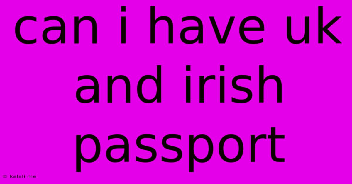 Can I Have Uk And Irish Passport