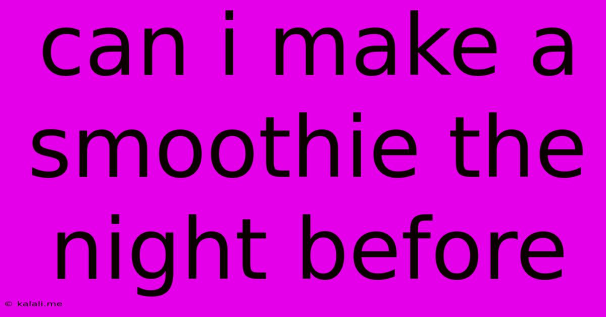 Can I Make A Smoothie The Night Before